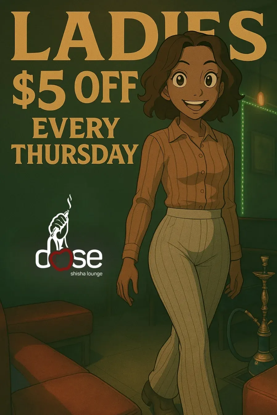 Poster: Ladies $5 off every Thursday at Dose Shisha Lounge